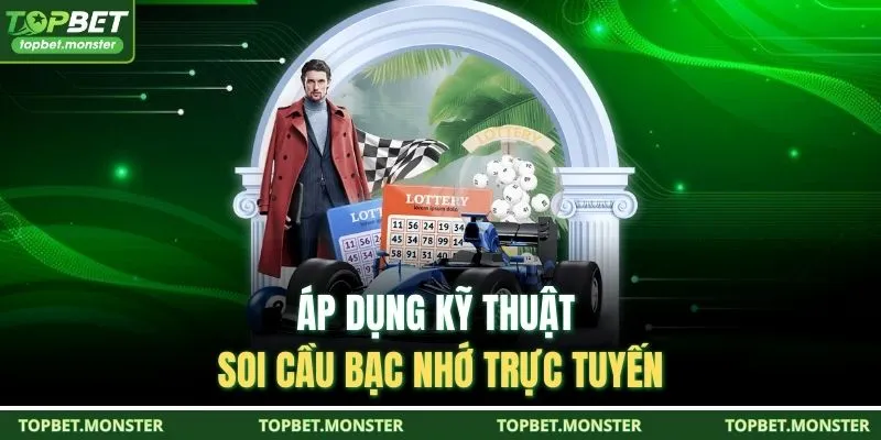 Áp dụng kỹ thuật soi cầu bạc nhớ trực tuyến