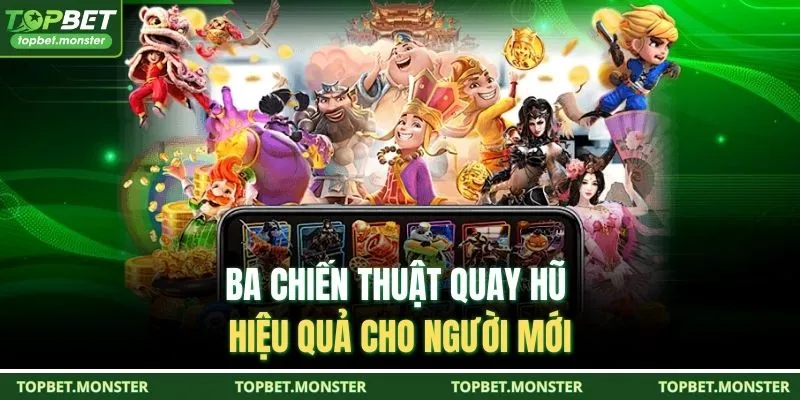 Ba chiến thuật quay hũ hiệu quả cho người mới