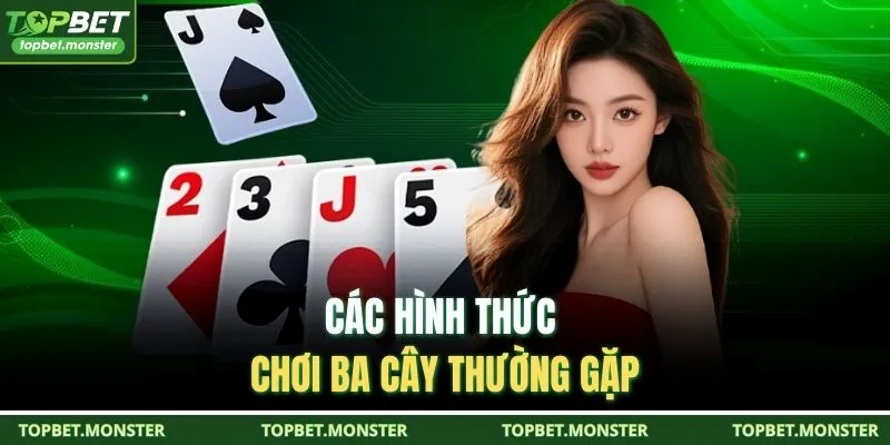 Các hình thức chơi Ba Cây thường gặp