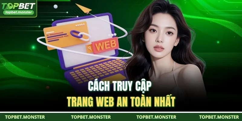 Cách truy cập trang web an toàn nhất