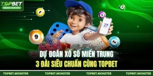 Dự Đoán Xổ Số Miền Trung 3 Đài Siêu Chuẩn Cùng TOPBET