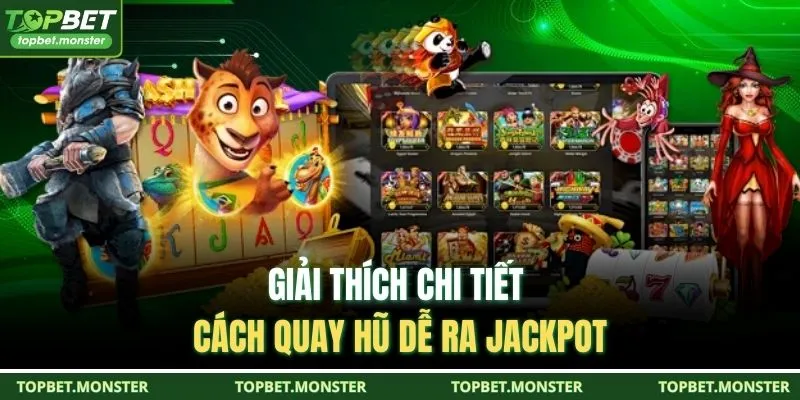 Giải thích chi tiết cách quay hũ dễ ra Jackpot