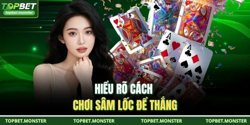 Hiểu rõ cách chơi sâm lốc để thắng