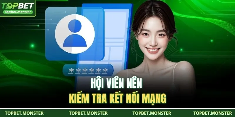 Hội viên nên kiểm tra kết nối mạng