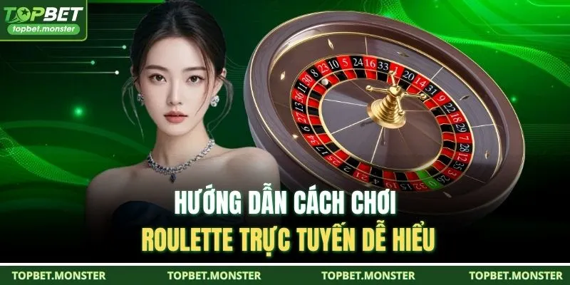 Hướng dẫn cách chơi roulette trực tuyến dễ hiểu