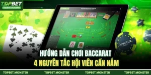 Hướng Dẫn Chơi Baccarat - 4 Nguyên Tắc Hội Viên Cần Nắm