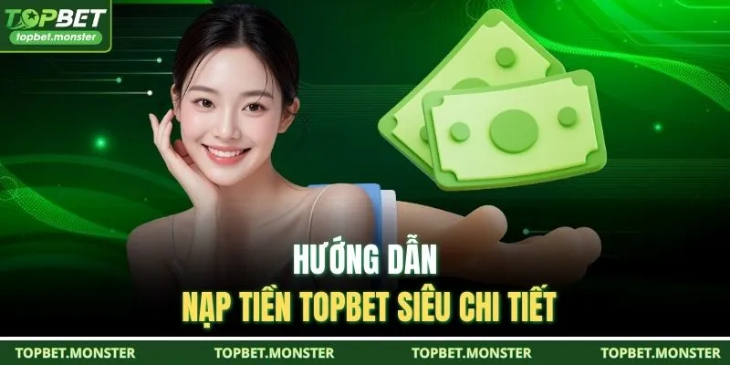 Hướng dẫn nạp tiền TOPBET siêu chi tiết