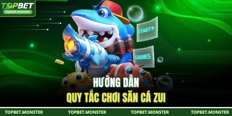 Hướng dẫn quy tắc chơi Săn Cá Zui