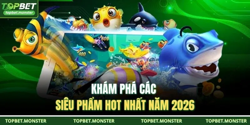 Khám phá các siêu phẩm hot nhất năm 2026