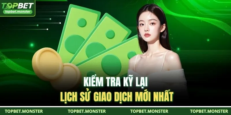 Kiểm tra kỹ lại lịch sử giao dịch mới nhất