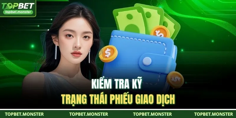 Kiểm tra kỹ trạng thái phiếu giao dịch