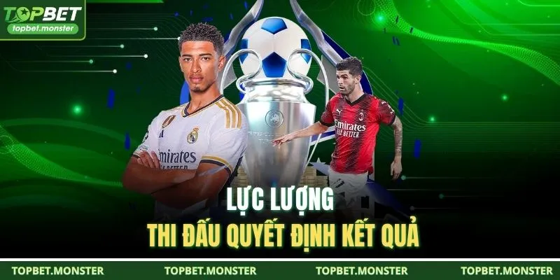 Lực lượng thi đấu quyết định kết quả