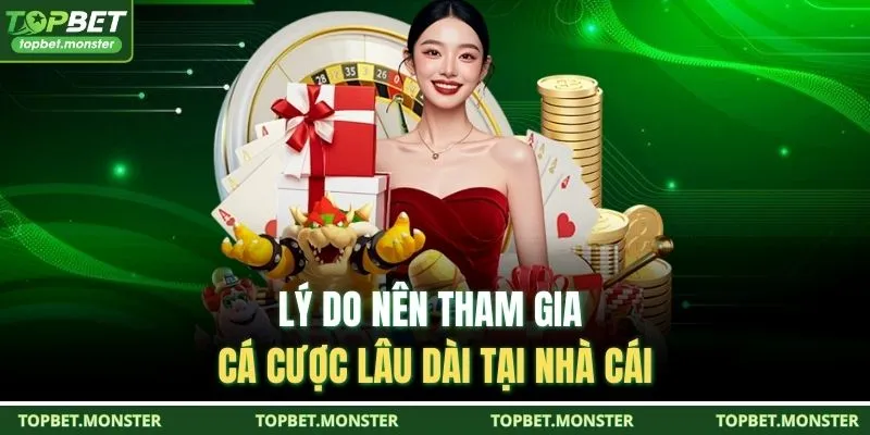 Lý do nên tham gia cá cược lâu dài tại nhà cái
