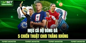 Mẹo Cá Độ Bóng Đá - 5 Chiến Thuật Chơi Thắng Khủng