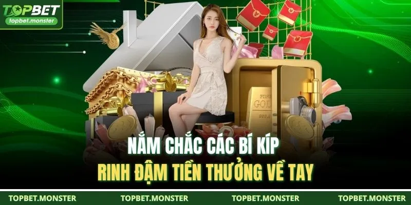 Nắm chắc các bí kíp rinh đậm tiền thưởng về tay