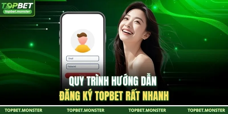 Quy trình hướng dẫn đăng ký TOPBET rất nhanh