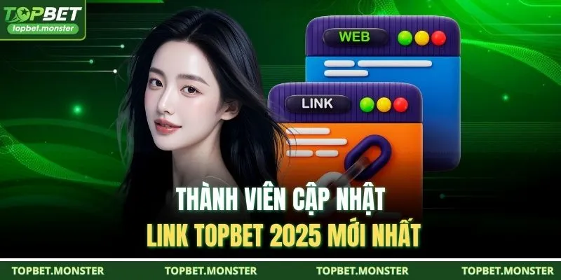 Thành viên cập nhật link TOPBET 2025 mới nhất