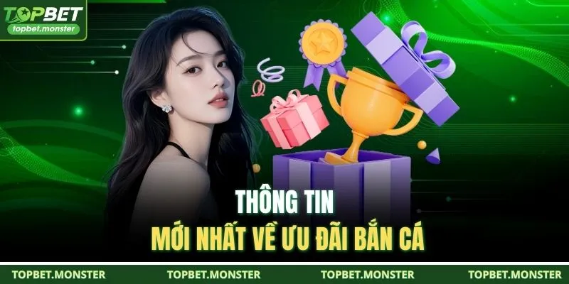 Thông tin mới nhất về ưu đãi bắn cá