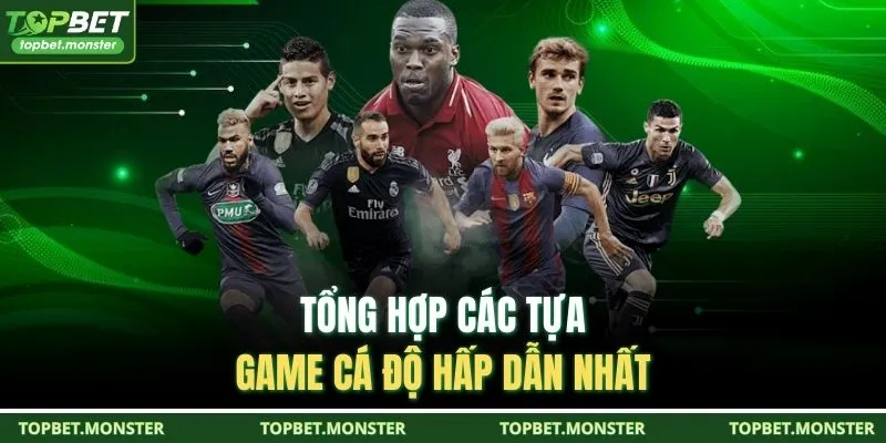 Tổng hợp các tựa game cá độ hấp dẫn nhất