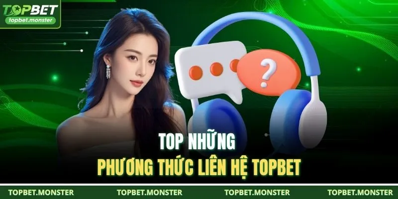TOP những phương thức liên hệ TOPBET 